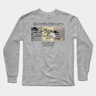 The world is only three days Long Sleeve T-Shirt